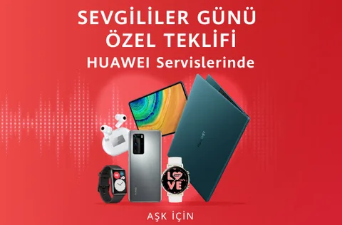 Huawei Teknik Servislerinde Sevgililer Günü için özel kampanya