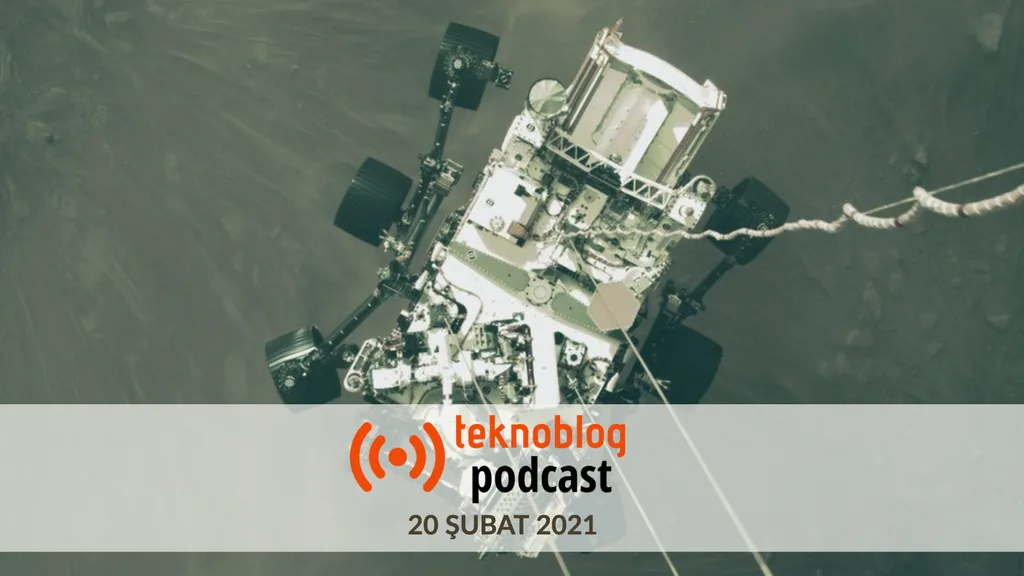 Teknoblog Podcast – 20 Şubat 2021: Perseverance Mars’ta, WhatsApp için Rekabet Kurumu kararı