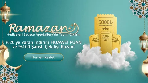 Değeri 5 milyon TL’ye varan hediye paketleri Huawei AppGallery Ramazan Kampanyası’nda