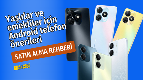 yaşlılar ve emekliler için android telefon önerileri