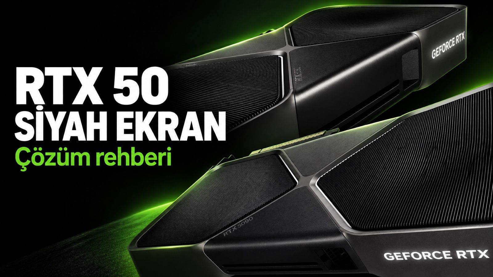 NVIDIA RTX 50 siyah ekran sorunu nasıl düzeltilir?