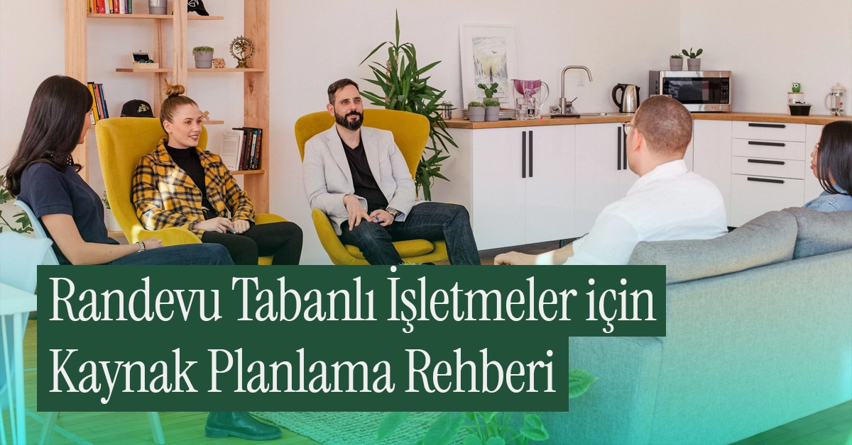 Randevu Tabanlı İşletmeler için Kaynak Planlama Rehberi
