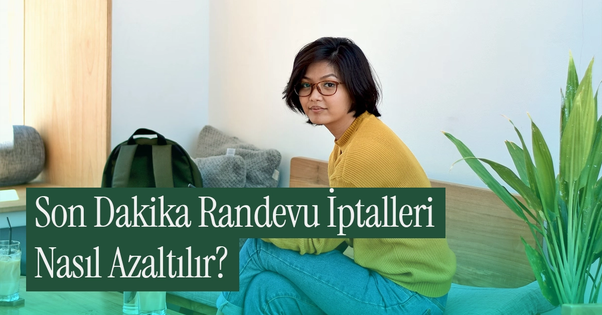 Son Dakika Randevu İptalleri Nasıl Azaltılır: İpuçları ve Püf Noktaları